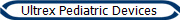 Ultrex Pediatric Devices